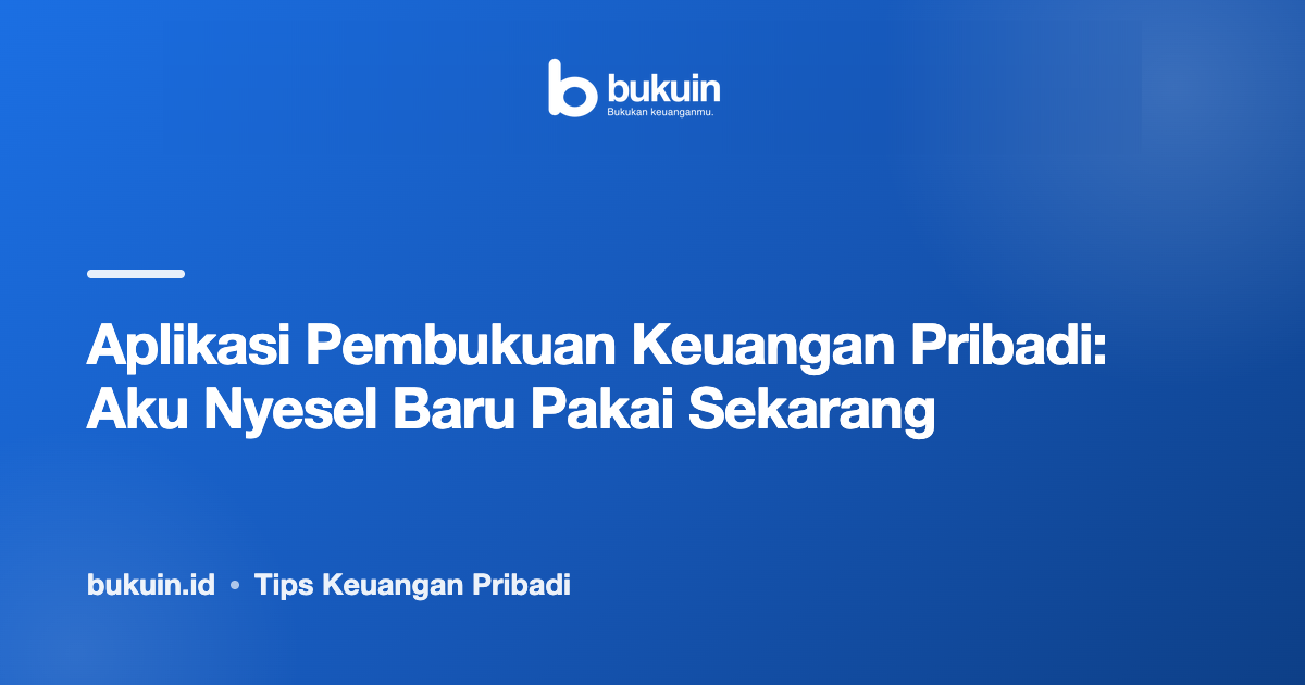 Aplikasi Pembukuan Keuangan Pribadi: Aku Nyesel Baru Pakai Sekarang