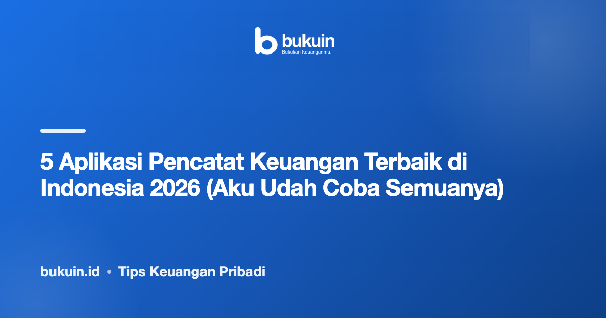 5 Aplikasi Pencatat Keuangan Terbaik di Indonesia 2026 (Aku Udah Coba Semuanya)