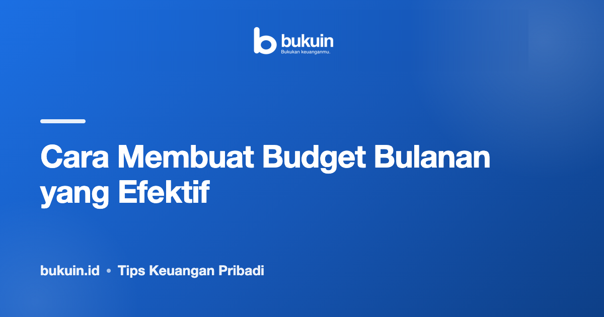 Cara Membuat Budget Bulanan yang Efektif
