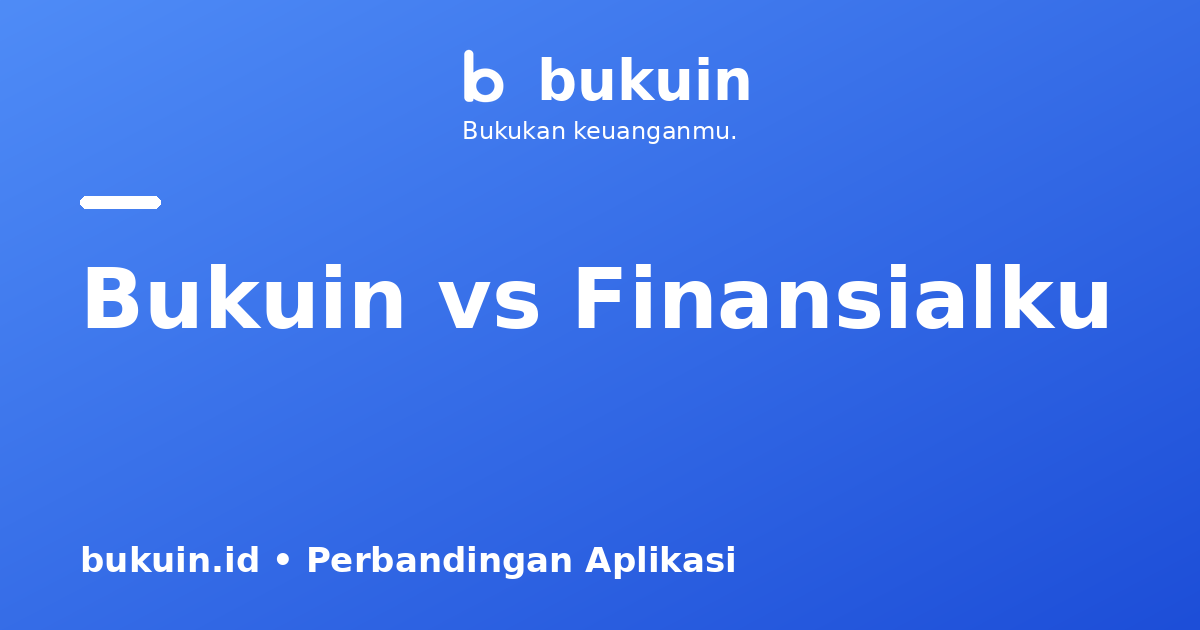 Bukuin vs Finansialku: Pencatat Harian Sederhana atau Perencana Lengkap?