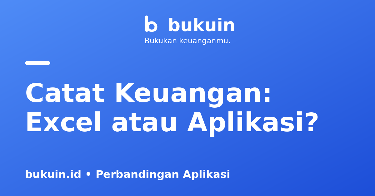 Catat Keuangan Pakai Excel atau Aplikasi? Ini Perbandingannya