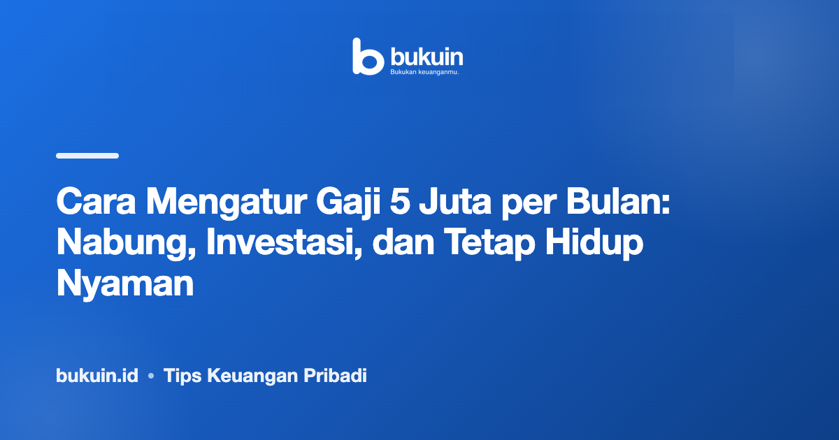Cara Mengatur Gaji 5 Juta per Bulan: Nabung, Investasi, dan Tetap Hidup Nyaman
