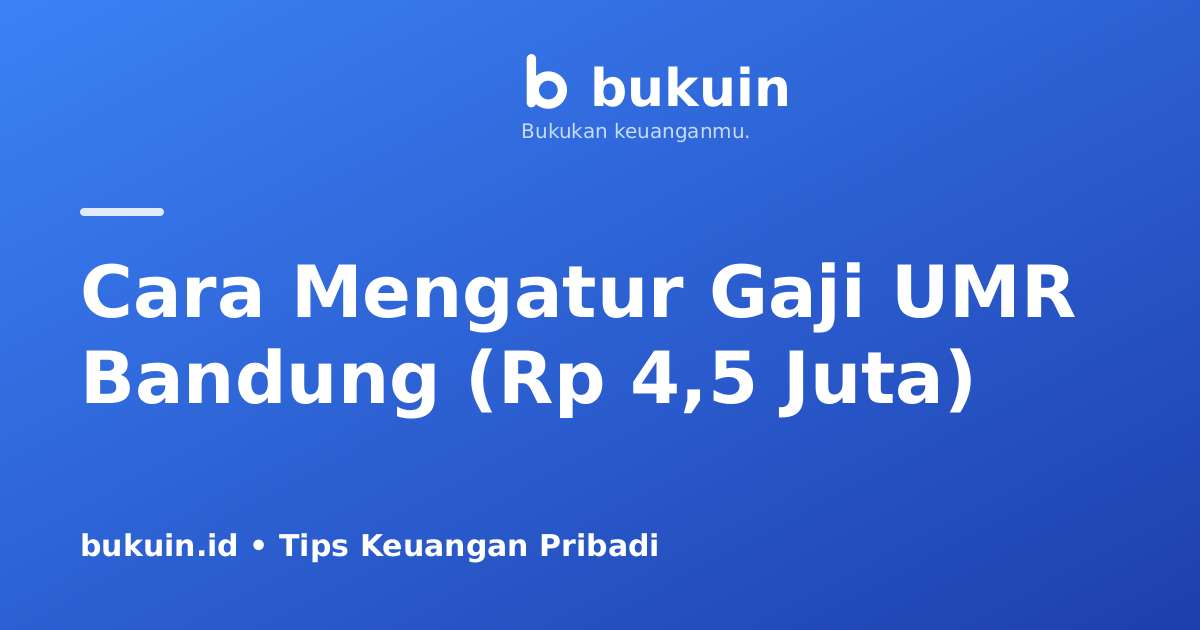 Cara Mengatur Gaji UMR Bandung (Rp 4,5 Juta) Tanpa Tergoda Kuliner