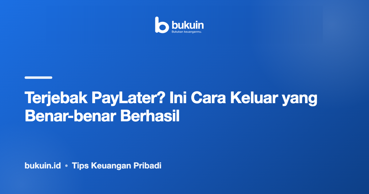 Terjebak PayLater? Ini Cara Keluar yang Benar-benar Berhasil