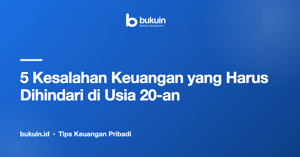 5 Kesalahan Keuangan yang Harus Dihindari di Usia 20-an