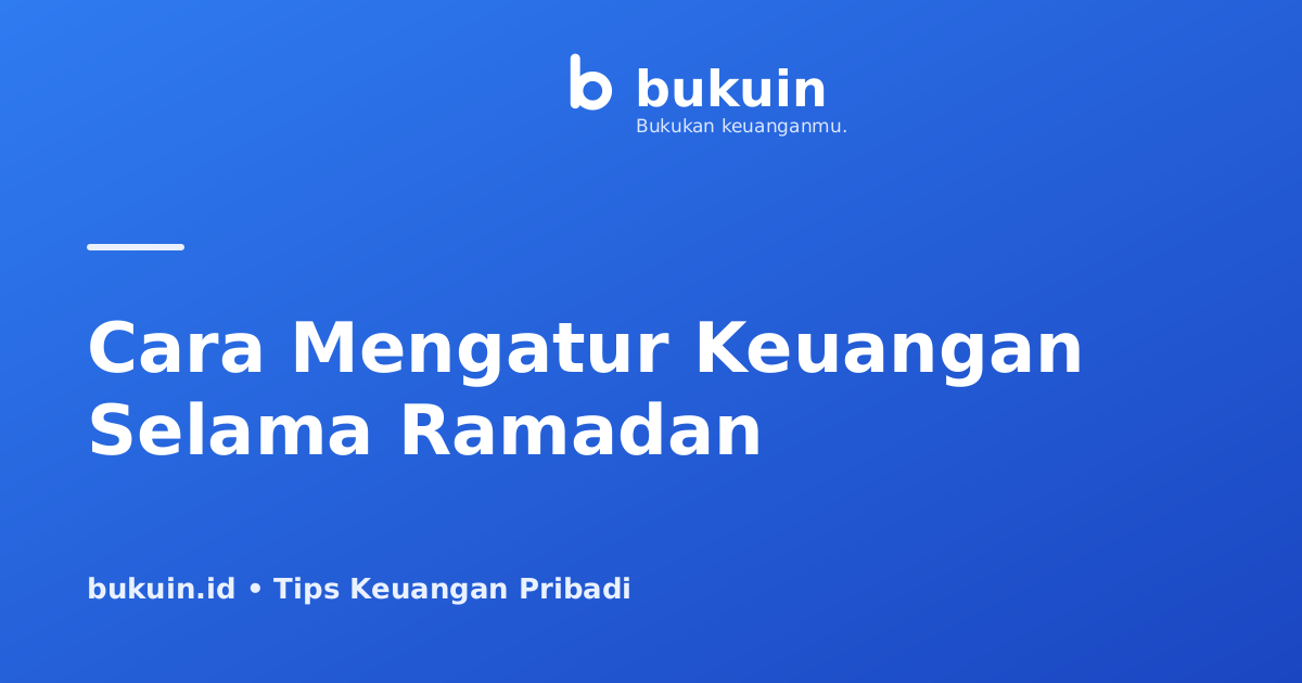 Cara Mengatur Keuangan Selama Ramadan Agar Tidak Boros