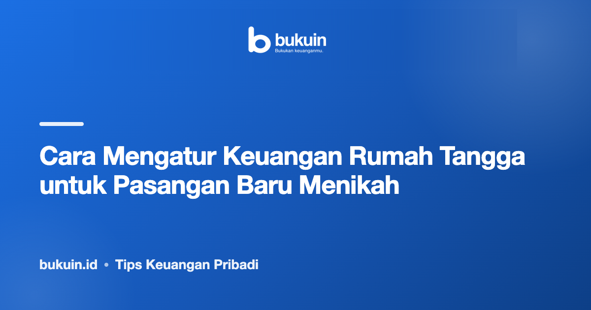 Cara Mengatur Keuangan Rumah Tangga untuk Pasangan Baru Menikah
