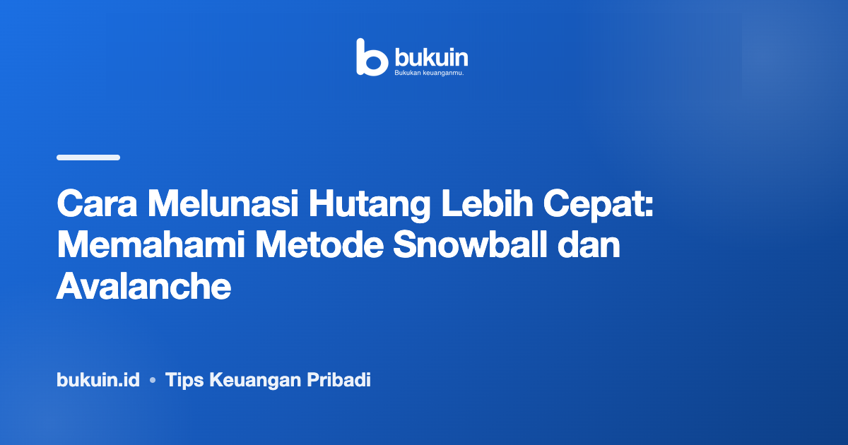 Cara Melunasi Hutang Lebih Cepat: Memahami Metode Snowball dan Avalanche