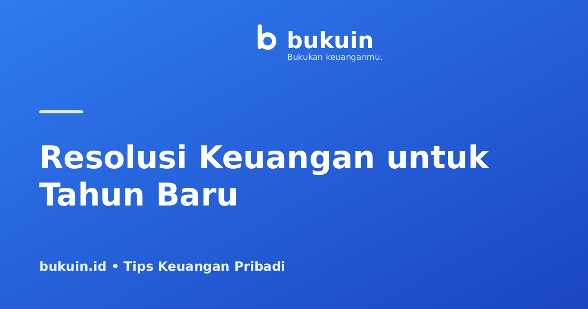 7 Resolusi Keuangan Tahun Baru yang Realistis dan Mudah Dijalankan
