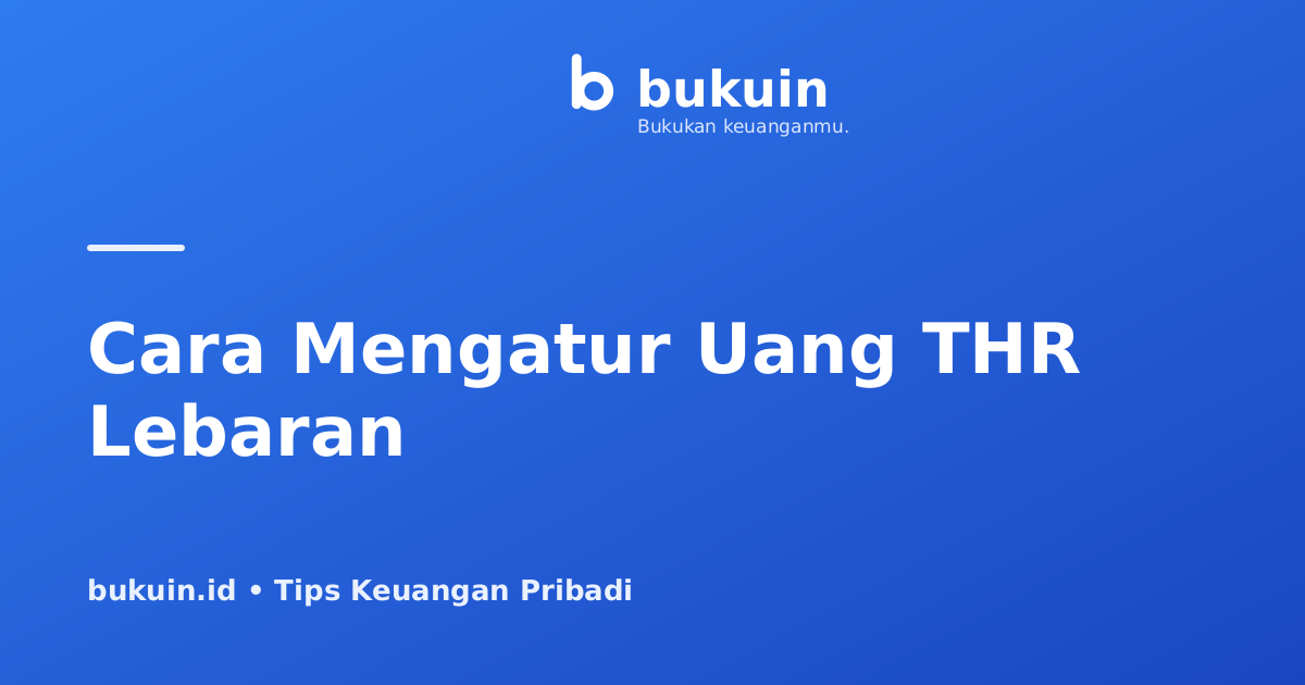 Cara Mengatur Uang THR Lebaran Agar Tidak Habis Setelah Hari Raya