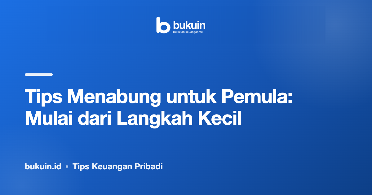 Tips Menabung untuk Pemula: Mulai dari Langkah Kecil